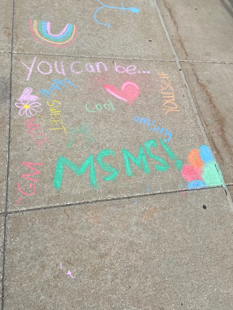 colorful sidewalk chalk saying “you can be happy, nice, amazing, yourself… at MSMS"